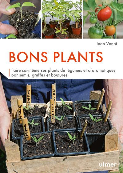 Bons plants : Faire soi-même ses plants de légumes et d'aromatiques