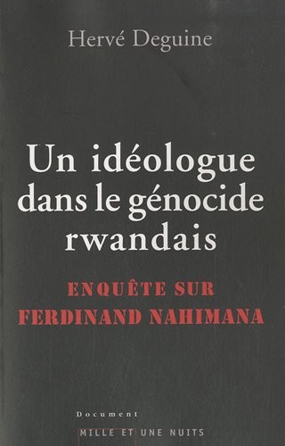 Un idéologue dans le génocide rwandais: Enquête sur Ferdinand Nahimana