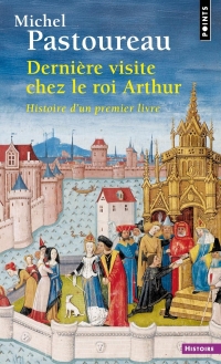 Dernière visite chez le roi Arthur: Histoire d'un premier livre