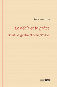 Le désir et la grâce : Saint Augustin, Lacan, Pascal