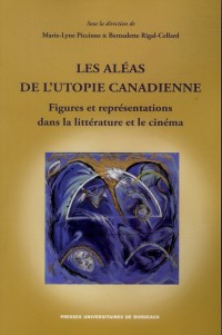 Aléas de l'utopie canadienne : Figures et représentations dans le littéature et le cinéma
