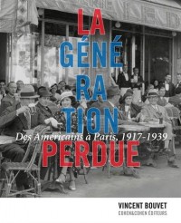 La Génération perdue. Des Américains à Paris, 1917-1939