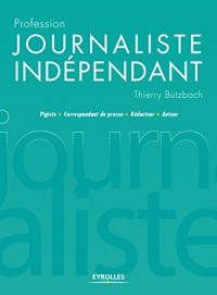 Profession journaliste indépendant: Pigiste - Correspondant de presse - Rédacteur - Auteur