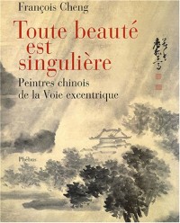 Toute beauté est singulière : Peintres chinois à la Voie excentrique