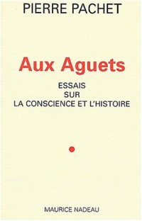 Aux aguets. Essais sur la conscience et l'histoire