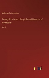 Twenty-Five Years of my Life and Memoirs of my Mother: Vol. I