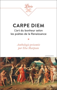 Carpe diem: L'art du bonheur selon les poètes de la Renaissance