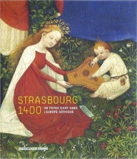 Strasbourg 1400. Un foyer d'art dans l'Europe gothique