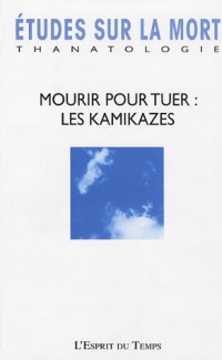 Etudes sur la mort, N° 130-2006 : Mourir pour tuer : l'esprit des Kamikazes