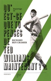 Qu'est ce que tu penses de Ted Williams maintenant ?