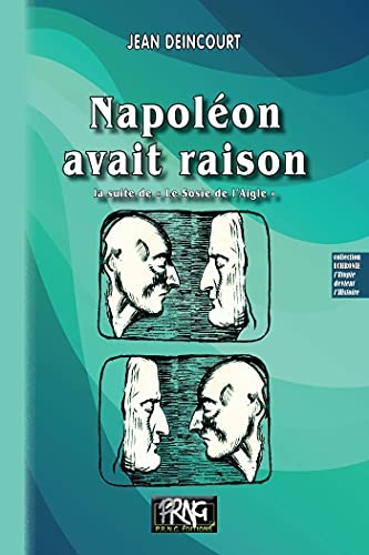Napoléon avait raison: (la suite de « Le Sosie de l'Aigle »)