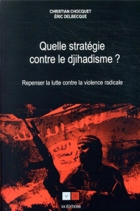 L'antiterrorisme : Quelle stratégie pour quelle guerre ?: Quand les champs de bataille sont les esprits... et les idées des armes de destr