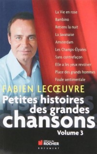 Petites histoires des grandes chansons: Volume 3