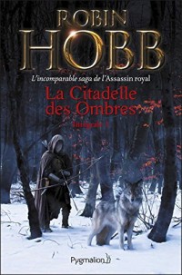 La Citadelle des Ombres - L'Intégrale 1 (Tomes 1 à 3) - L'incomparable saga de L'Assassin royal: L'Apprenti Assassin - L'Assassin du Roi - La Nef du Crépuscule