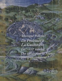 De Ptolémée à La Guillotière XV-XVIe siècles. Des cartes pour la France : pourquoi? comment?