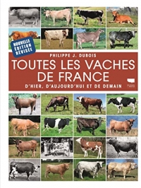 Toutes les vaches de France. D'hier, d'aujourd'hui et de demain: D'hier, d'aujourd'hui et de demain