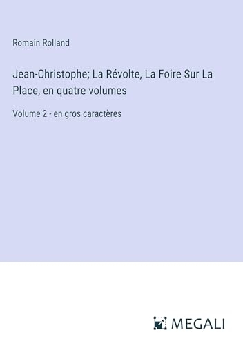 Jean-Christophe; La Révolte, La Foire Sur La Place, en quatre volumes: Volume 2 - en gros caractères [9783387081152]