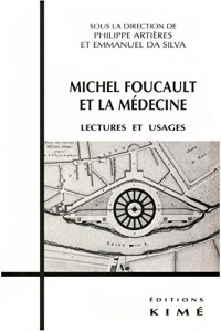 MICHEL FOUCAULT ET LA MÉDECINE: Lectures et usages (Philosophie, épistémologie)