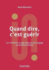 Quand dire, c'est guérir: Les fonctions pragmatiques du langage en psychothérapie