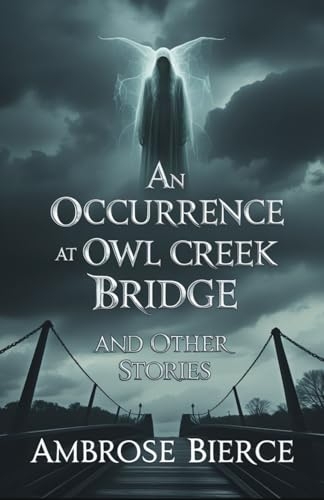 An Occurrence at Owl Creek Bridge And Other Stories [9798314991282]