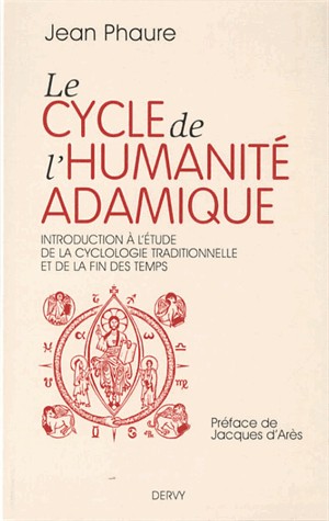 Le cycle de l'humanité adamique : Introduction à l'étude de la cyclologie traditionnelle et de la fin des Temps