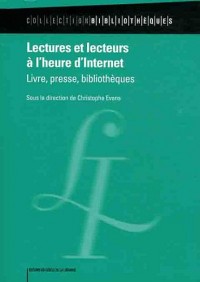 Lectures et lecteurs à l'heure d'Internet : Livre, presse, bibliothèques