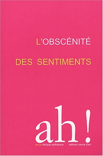 Ah !, N° 1/2005 : L'obscénité des sentiments