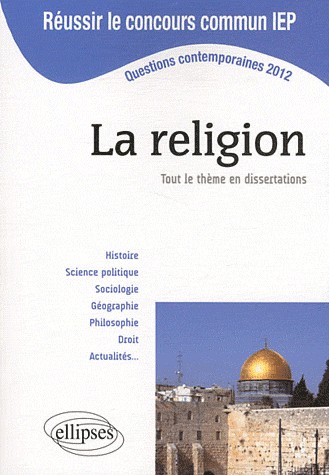 La Religion Tout le Thème en Dissertations Questions Contemporaines 2012 Réussir le Concours Commun IEP