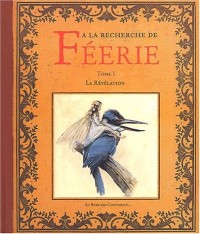 A la recherche de féerie, volume 1 : La Révélation