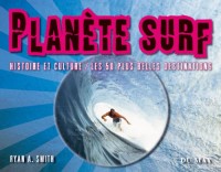 Planète Surf : Histoire et culture - Les 50 plus belles destinations
