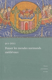 911-2011, Penser les mondes normands médiévaux