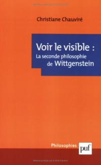 Voir le visible : La Seconde Philosophie de Wittgenstein