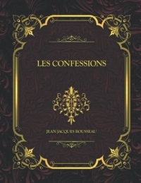 Les Confessions: Jean Jacques Rousseau