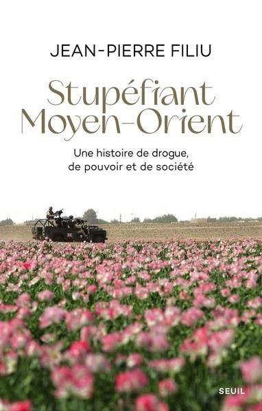 Stupéfiant Moyen-Orient. Une histoire de drogue, de pouvoir et de société: Une histoire de drogue, de pouvoir et de société