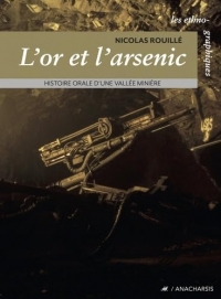 L'or et l'arsenic - Histoire orale d'une vallée minière: Histoire orale d'une vallée minière