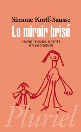 Le miroir brisé: L'enfant handicapé, sa famille et le psychanalyste