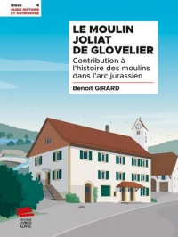 Le Moulin de Glovelier: Contribution à l'histoire des moulins dans l'arc jurassien