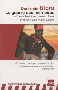 La Guerre des mémoires - La France face à son passé colonial