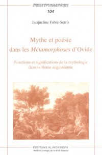 Mythe et poésie dans les Métamorphoses d'Ovide: Fonctions et significations de la mythologie dans la Rome augustéenne