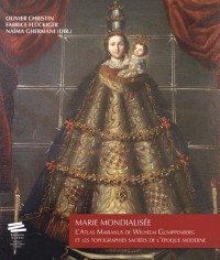 Marie Mondialisee. l'<I>Atlas Marianus</I> de Wilhelm Gumppenberg et les Topographies Sacrees de l'