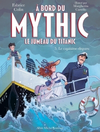 A bord du Mythic, le jumeau du Titanic - tome 5 - Le Capitaine disparu