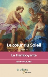 Le coeur du soleil : Tome 3, La flamboyante