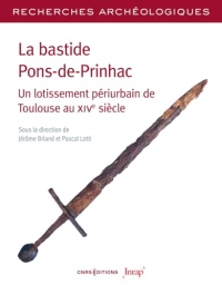 Recherches Archéologiques - N° 25 La bastide Pons-de-Prinhac. Un lotissement périurbain de Toulouse