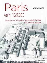 Paris en 1200 Histoire et archéologie d'une capitale fortifiée par Philippe Auguste