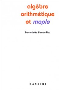 Algèbre, arithmétique et maple