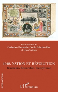 1918. Nation et révolutions: Roumanie, Bessarabie, Transylvanie (Inter-National)
