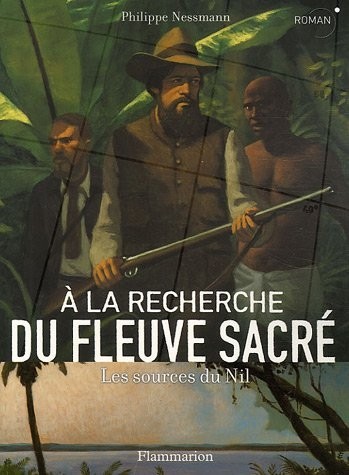 A la recherche du fleuve sacré : Les sources du Nil