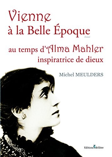 Vienne à la Belle Epoque, au temps d'Alma Mahlé
