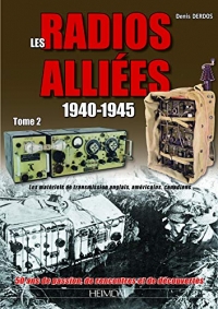 Les radios alliees 1940-1945 tome 2: Les maeriels de transmission anglais, americains, canadiens