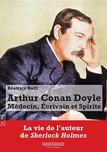 Arthur conan doyle - medecin, ecrivain et spirite